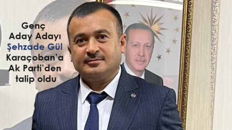 Genç aday adayı Şehzade Gül Karaçoban için kolları sıvadı