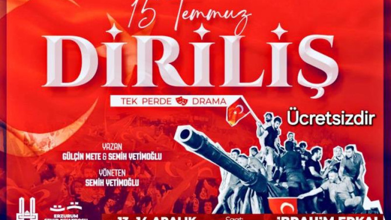 Erzurum Şehir Tiyatrosu'ndan  “15 Temmuz DİRİLİŞ “ adlı oyun