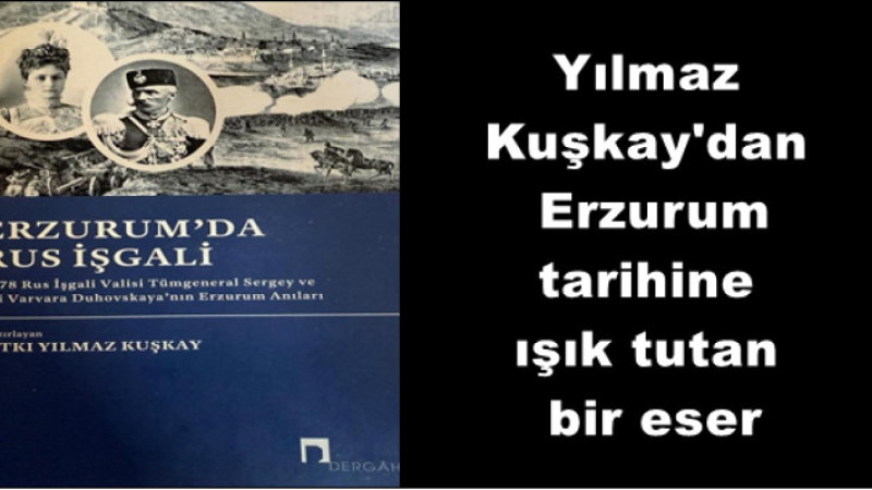 Yılmaz Kuşkay Erzurum’da Rus İşgali'ni kitaplaştırdı