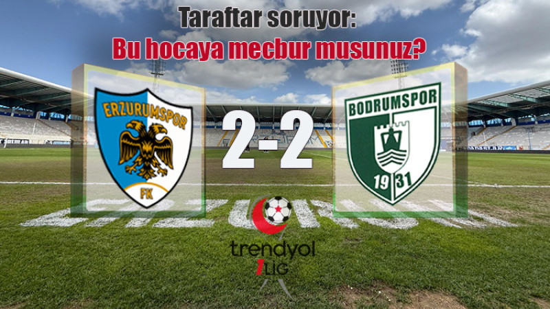 Erzurumspor FK: 2 - Bodrum FK: 2