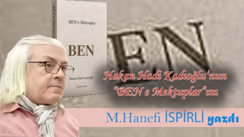 M. Hanefi İspirli, Kadıoğlu'nun Ben e Mektuplarını yazdı